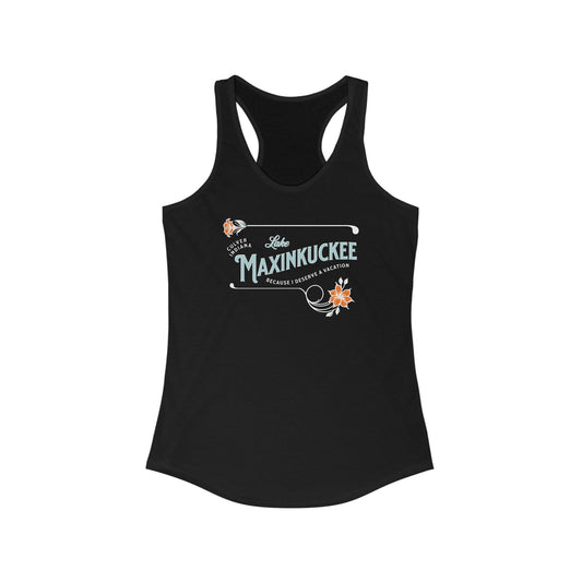 Lake Maxinkuckee, Because I Deserve a Vacation, Women's Ideal Racerback Tank